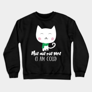 Mow dow row Cat ( I am cold) Crewneck Sweatshirt